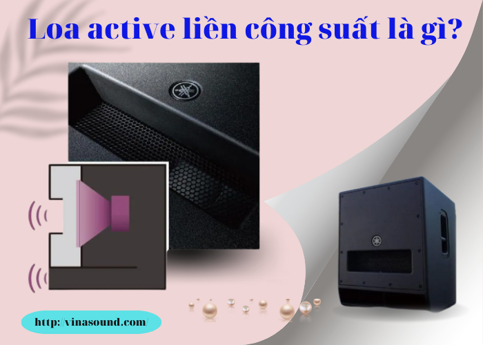 Loa actvie liền công suất là gì?